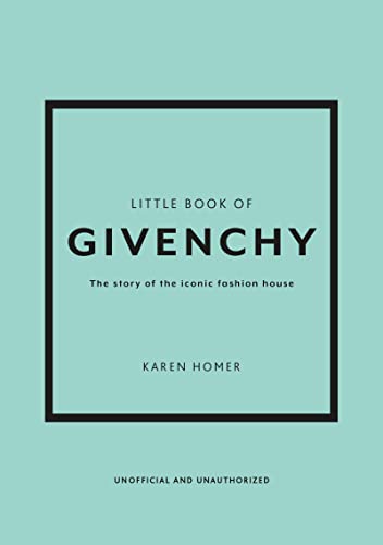 Little Book of Givenchy: The story of the iconic fashion house (Little Book of Fashion)