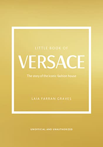 El pequeño libro de Versace: La historia de la emblemática casa de moda: 19 (Pequeño libro de moda)