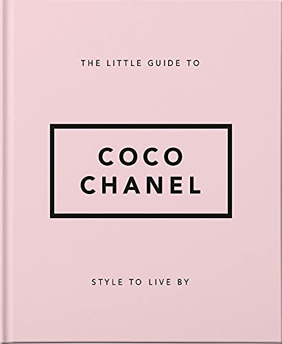 The Little Guide to Coco Chanel: Style to Live By: 13 (Little Books of Lifestyle)