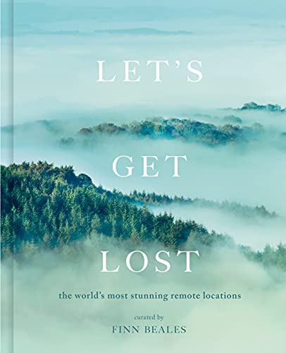 Let's Get Lost: os locais remotos mais impressionantes do mundo