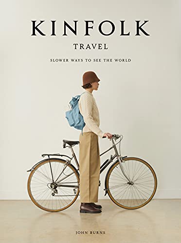 Kinfolk Travel /anglais: Slower Ways to See the World