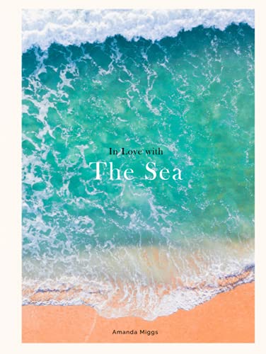 In Love With The Sea: Ocean Coffee Table Book: Large 8.25x11 Inches, Cocktail Table Book Decor Colorful, 75 Pages in High Vibrant Color Photography with Inspirational Ocean Quotes